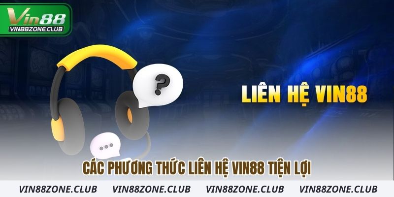Các phương thức liên hệ Vin88 tiện lợi