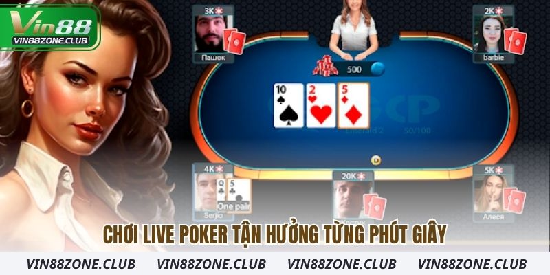 Chơi live poker tận hưởng từng phút giây