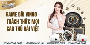 game-bai-vin88-thach-thuc-moi-cao-thu-bai-viet