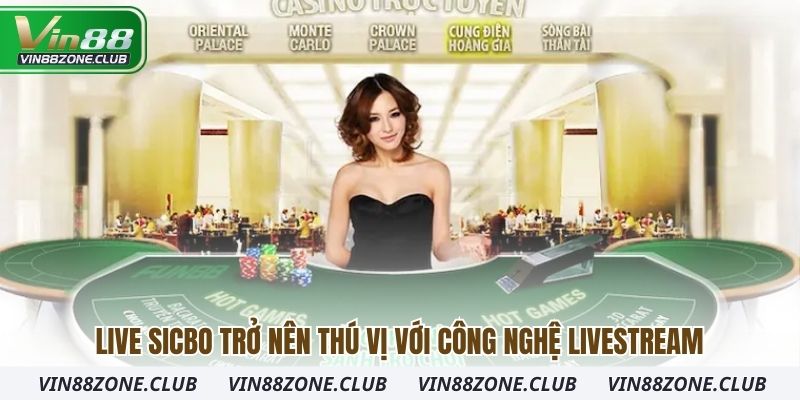 Live sicbo trở nên thú vị với công nghệ livestream
