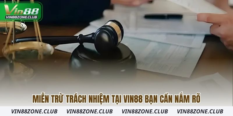 Miễn trừ trách nhiệm tại Vin88 bạn cần nắm rõ