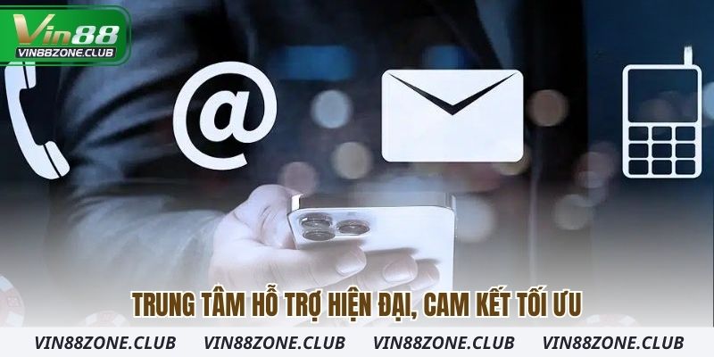 Trung tâm hỗ trợ hiện đại, cam kết tối ưu