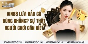 vin88-lua-dao-co-dung-khong-su-that-nguoi-choi-can-biet